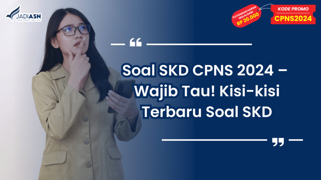 Soal SKD CPNS 2024 – Wajib Tau! Kisi-kisi Terbaru Soal SKD