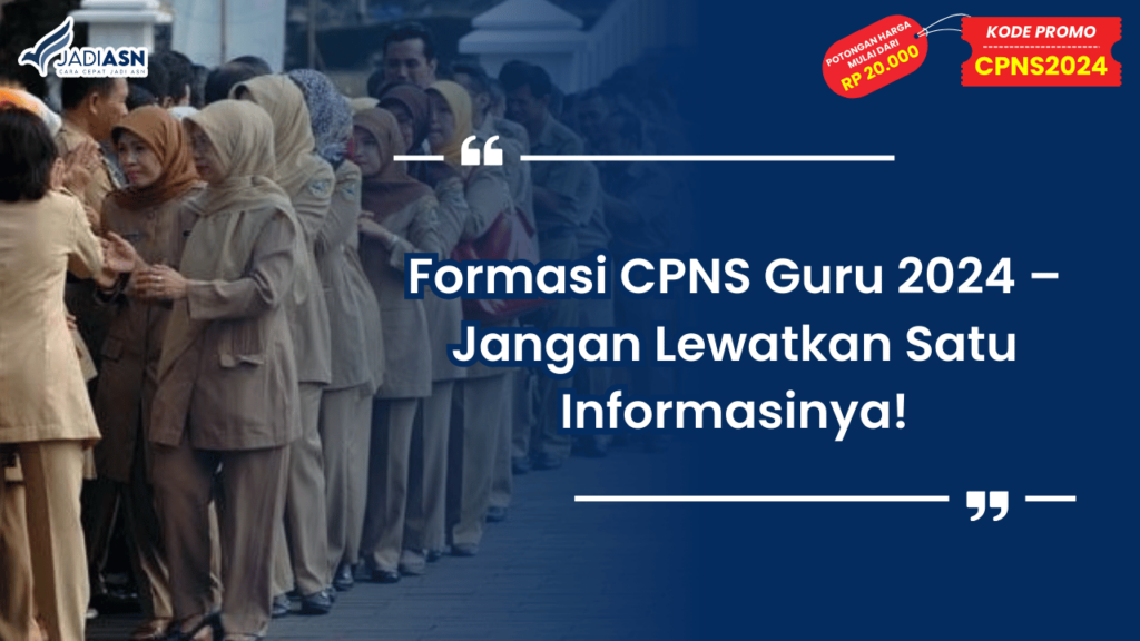 Formasi CPNS Guru 2024 – Jangan Lewatkan Satu Informasinya!