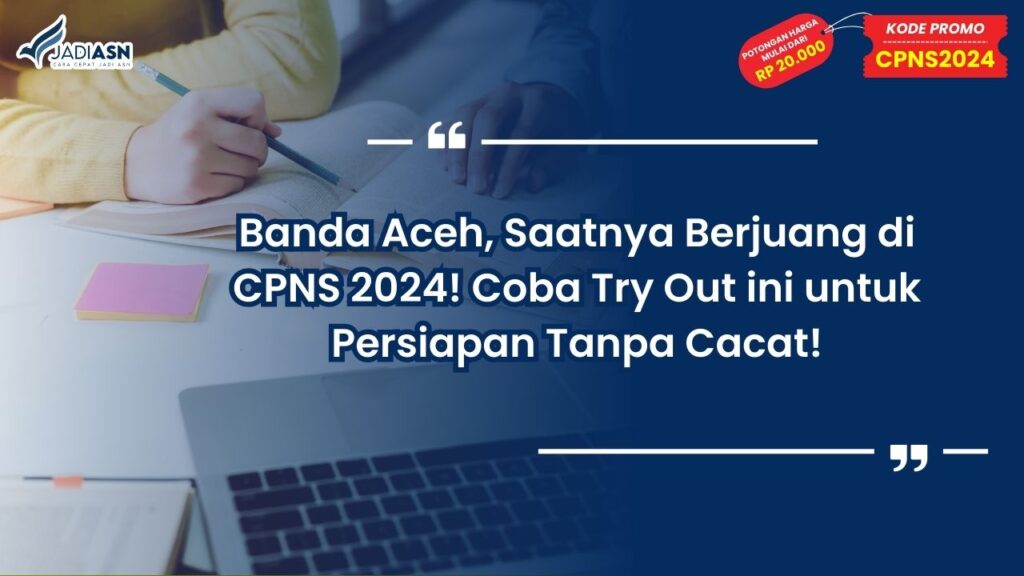 Banda Aceh, Saatnya Berjuang di CPNS 2024! Coba Try Out ini untuk Persiapan Tanpa Cacat!