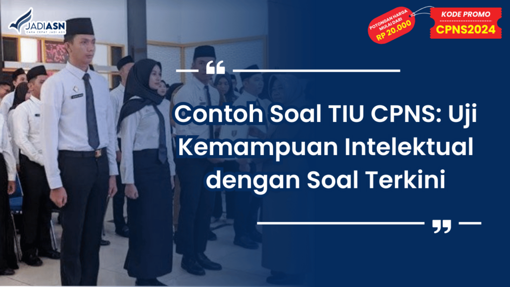 Contoh Soal TIU CPNS: Uji Kemampuan Intelektual dengan Soal Terkini