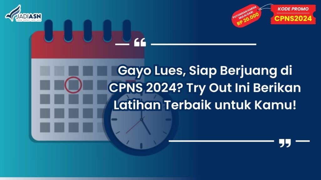 Gayo Lues, Siap Berjuang di CPNS 2024? Try Out Ini Berikan Latihan Terbaik untuk Kamu!