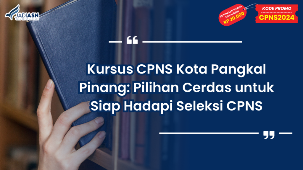 Kursus CPNS Kota Pangkal Pinang: Pilihan Cerdas untuk Siap Hadapi Seleksi CPNS