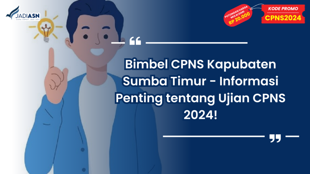 Bimbel CPNS Kapubaten Sumba Timur - Informasi Penting tentang Ujian CPNS 2024!