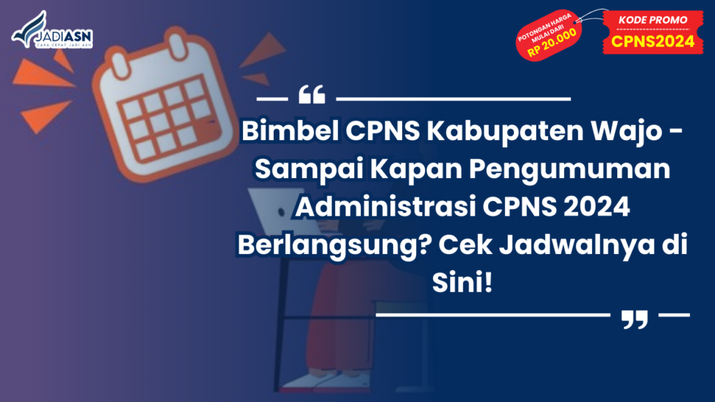 Bimbel CPNS Kabupaten Wajo - Sampai Kapan Pengumuman Administrasi CPNS 2024 Berlangsung? Cek Jadwalnya di Sini!