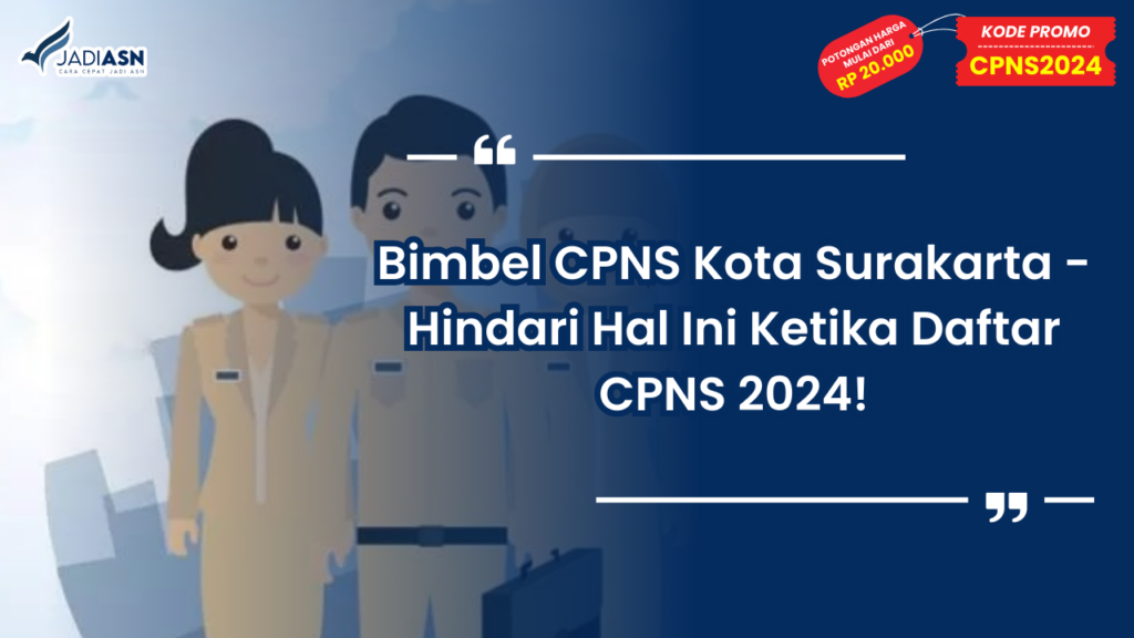 Bimbel CPNS Kota Surakarta - Hindari Hal Ini Ketika Daftar CPNS 2024!