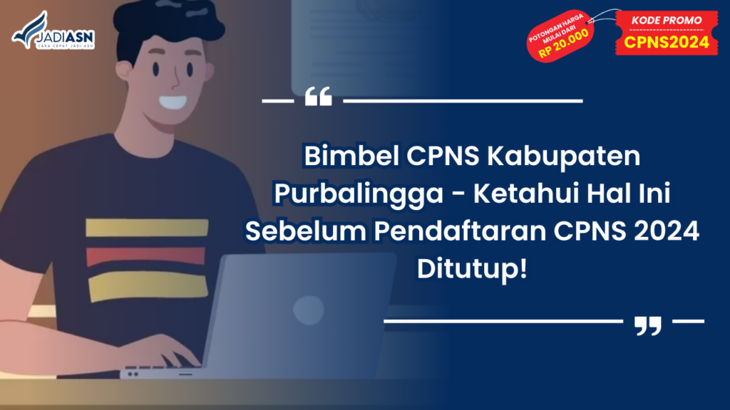 Bimbel CPNS Kabupaten Purbalingga - Ketahui Hal Ini Sebelum Pendaftaran CPNS 2024 Ditutup!