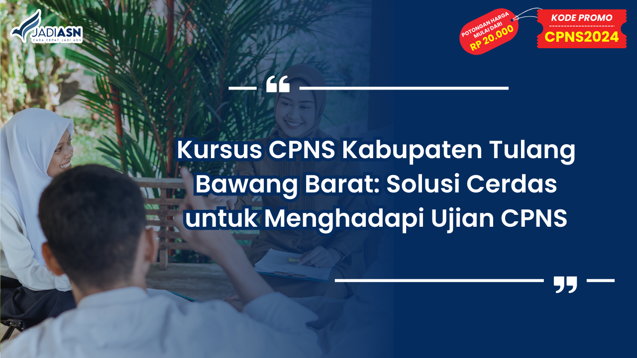 Kursus CPNS Kabupaten Tulang Bawang Barat: Solusi Cerdas untuk Menghadapi Ujian CPNS