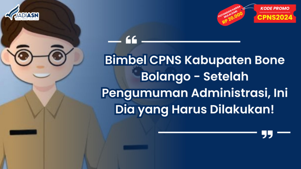 Bimbel CPNS Kabupaten Bone Bolango - Setelah Pengumuman Administrasi, Ini Dia yang Harus Dilakukan!