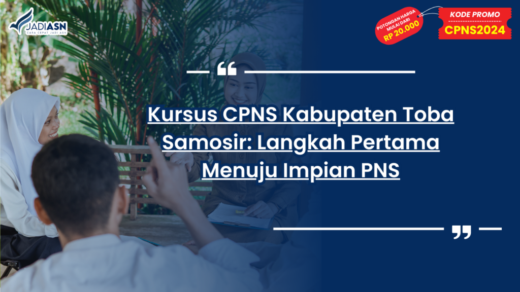 Kursus CPNS Kabupaten Toba Samosir: Langkah Pertama Menuju Impian PNS