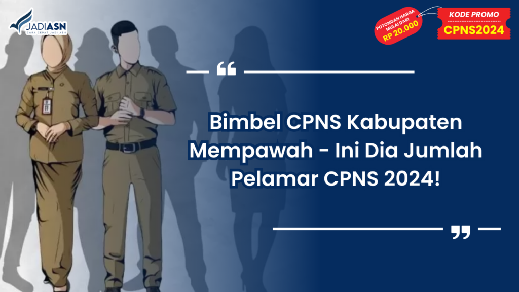 Bimbel CPNS Kabupaten Mempawah - Ini Dia Jumlah Pelamar CPNS 2024!