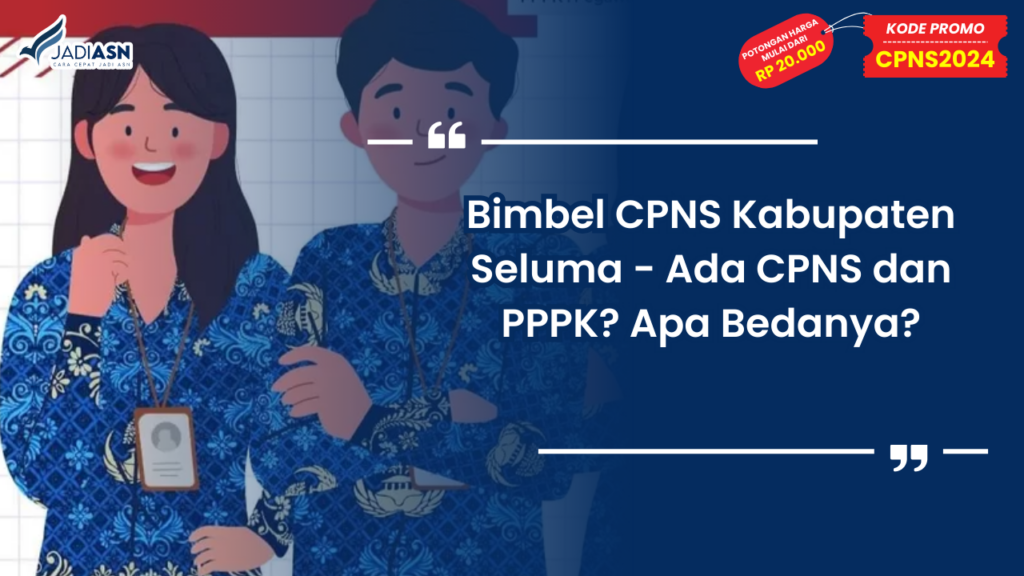 Bimbel CPNS Kabupaten Seluma - Ada CPNS dan PPPK? Apa Bedanya?