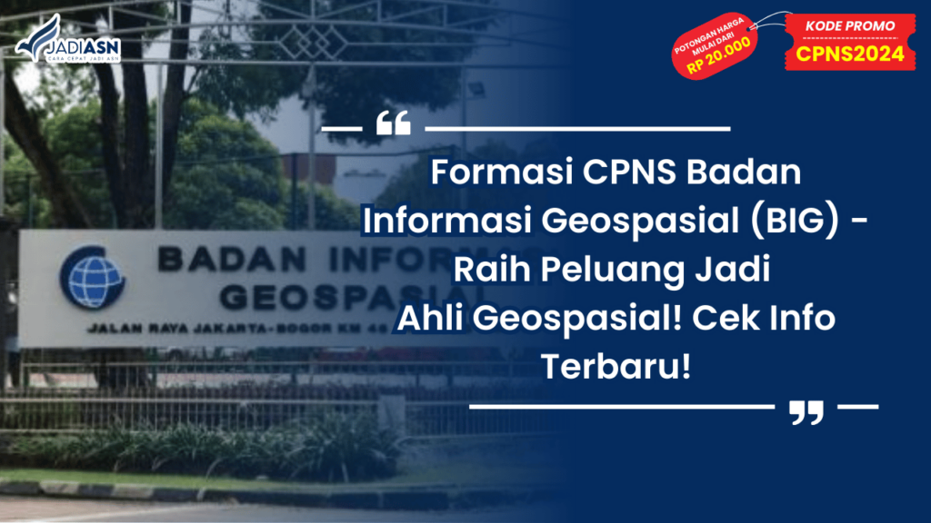 Formasi CPNS Badan Informasi Geospasial (BIG) - Raih Peluang Jadi Ahli Geospasial! Cek Info Terbaru!