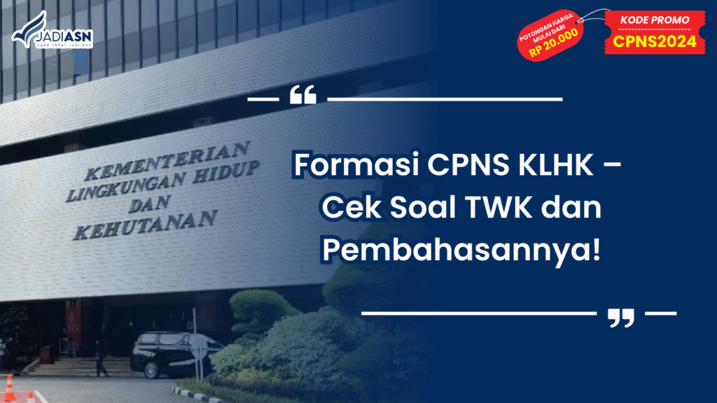 Formasi CPNS KLHK – Cek Soal TWK dan Pembahasannya!