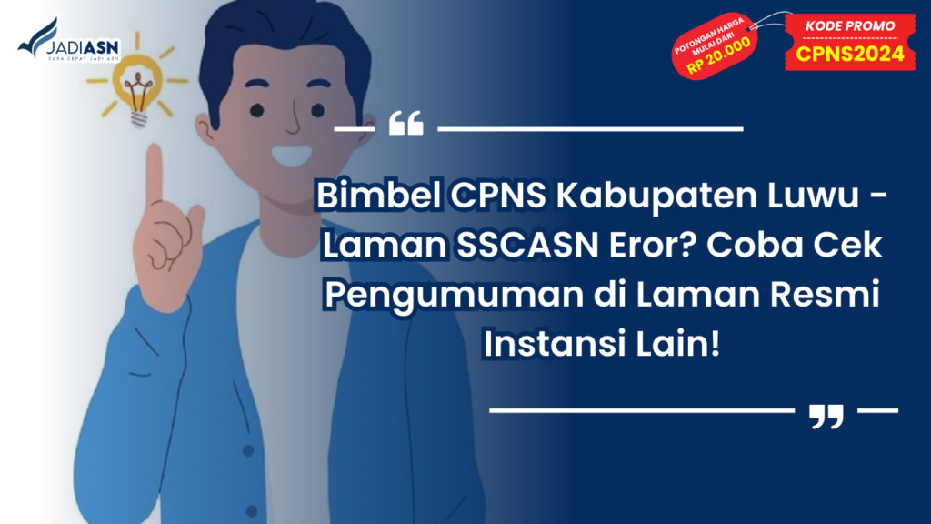 Bimbel CPNS Kabupaten Luwu - Laman SSCASN Eror? Coba Cek Pengumuman di Laman Resmi Instansi Lain!