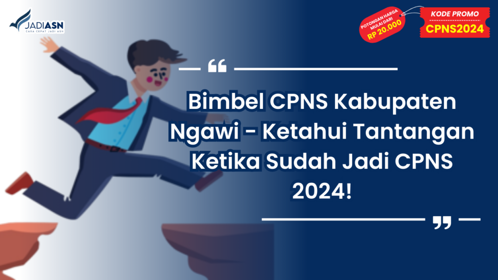 Bimbel CPNS Kabupaten Ngawi - Ketahui Tantangan Ketika Sudah Jadi CPNS 2024!