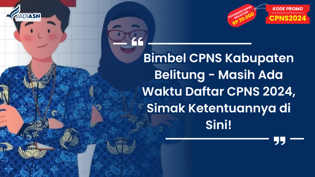 Bimbel CPNS Kabupaten Belitung - Masih Ada Waktu Daftar CPNS 2024, Simak Ketentuannya di Sini!