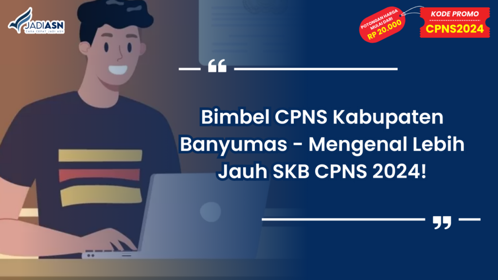 Bimbel CPNS Kabupaten Banyumas - Mengenal Lebih Jauh SKB CPNS 2024!