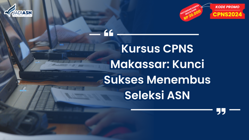 Kursus CPNS Makassar: Kunci Sukses Menembus Seleksi ASN