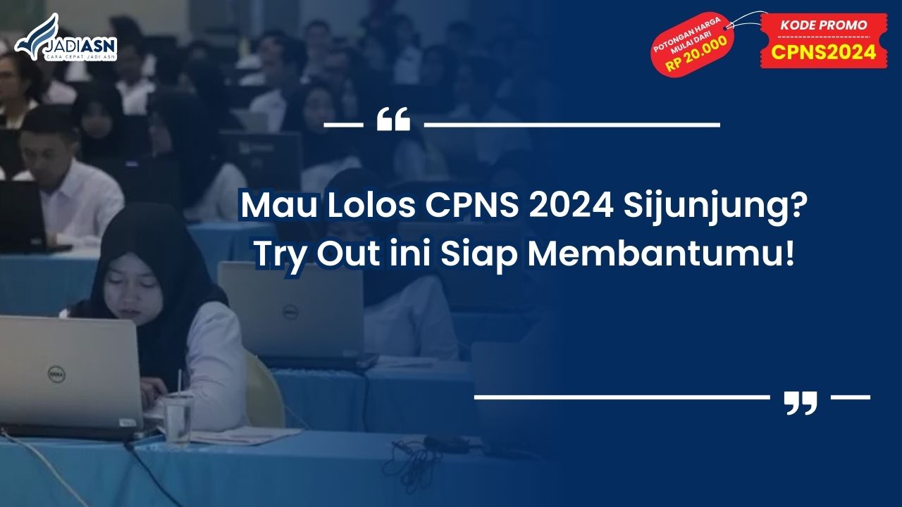 Mau Lolos CPNS 2024 Sijunjung? Try Out ini Siap Membantumu!