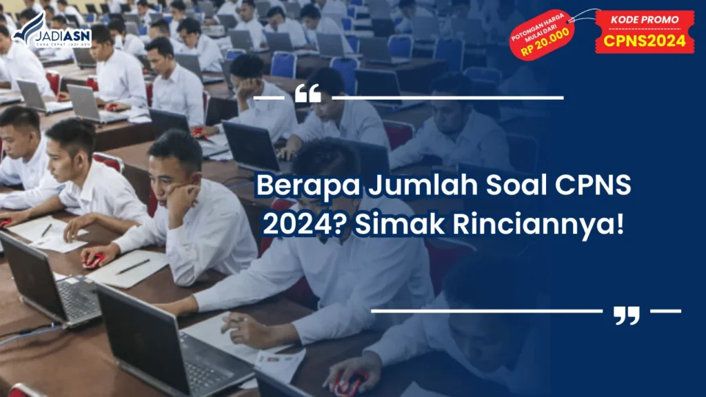 Berapa Jumlah Soal CPNS 2024? Simak Rinciannya!