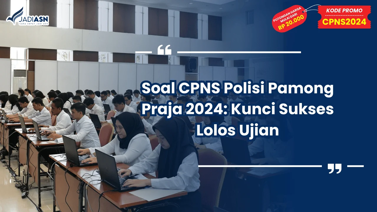 Soal CPNS Polisi Pamong Praja 2024: Kunci Sukses Lolos Ujian