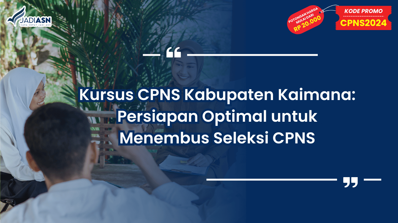 Kursus CPNS Kabupaten Kaimana: Persiapan Optimal untuk Menembus Seleksi CPNS