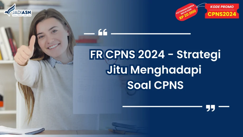 FR CPNS 2024 - Strategi Jitu Menghadapi Soal CPNS
