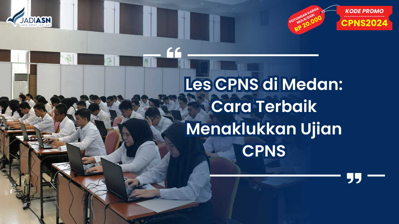 Les CPNS di Medan: Cara Terbaik Menaklukkan Ujian CPNS