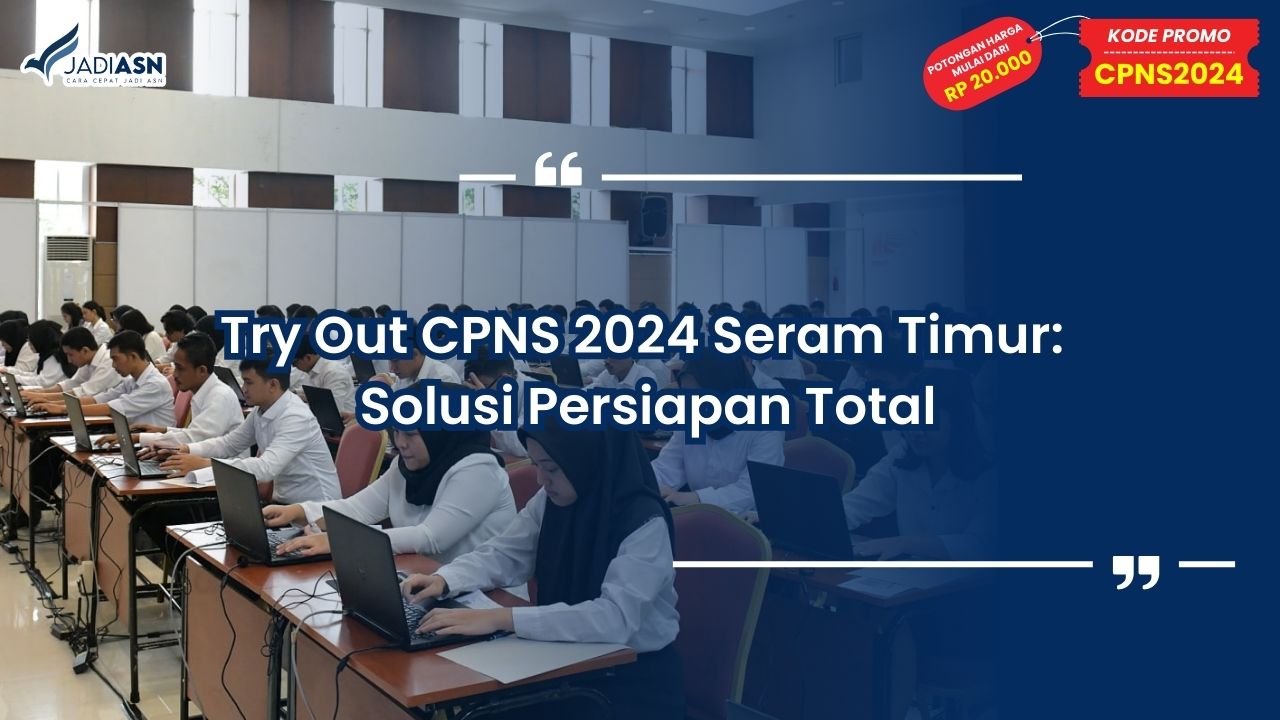 Try Out CPNS 2024 Seram Timur: Solusi Persiapan Total untuk Lolos Ujian