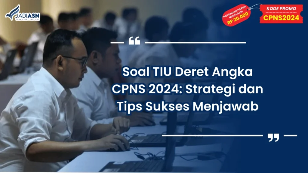 Soal TIU Deret Angka CPNS 2024: Strategi dan Tips Sukses Menjawab