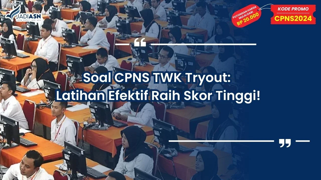Soal CPNS TWK Tryout: Latihan Efektif Raih Skor Tinggi!