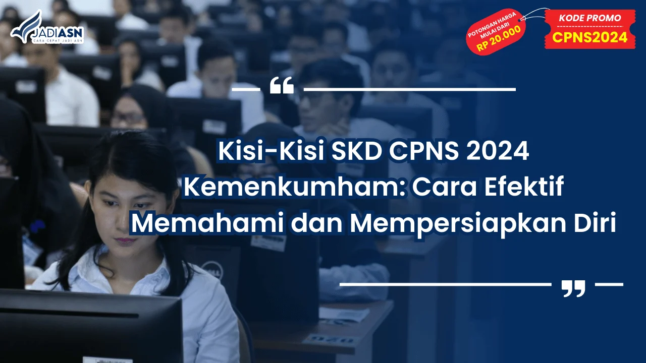 Kisi-Kisi SKD CPNS 2024 Kemenkumham: Cara Efektif Memahami dan Mempersiapkan Diri