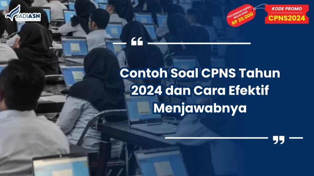 Contoh Soal CPNS Tahun 2024 dan Cara Efektif Menjawabnya