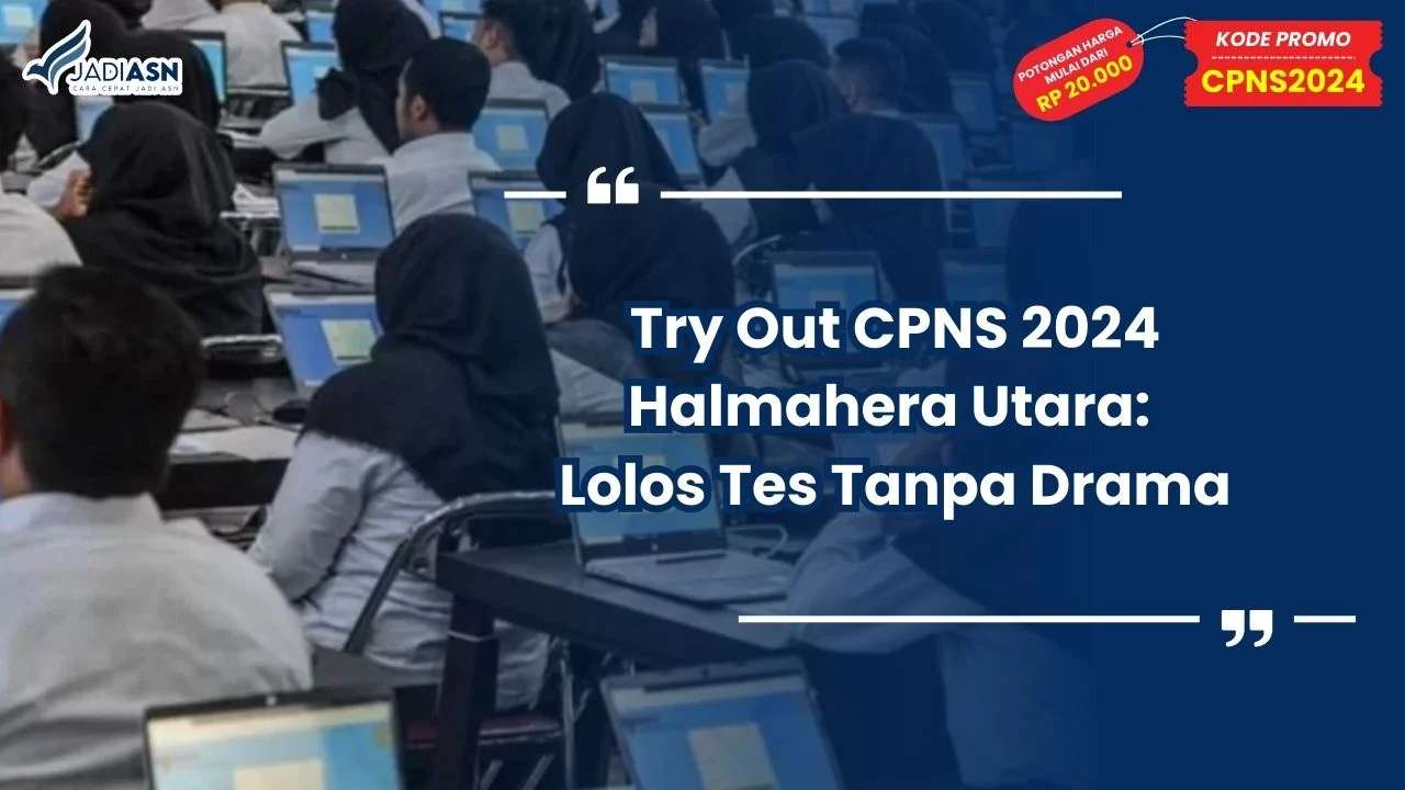 Try Out CPNS 2024 Halmahera Utara: Lolos Tes Tanpa Drama