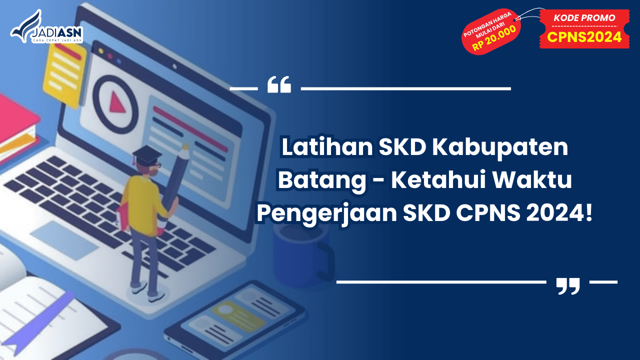 Latihan SKD Kabupaten Batang - Ketahui Waktu Pengerjaan SKD CPNS 2024!