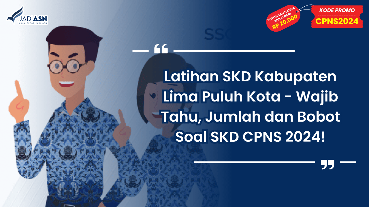 Latihan SKD Kabupaten Lima Puluh Kota - Wajib Tahu, Jumlah dan Bobot Soal SKD CPNS 2024!