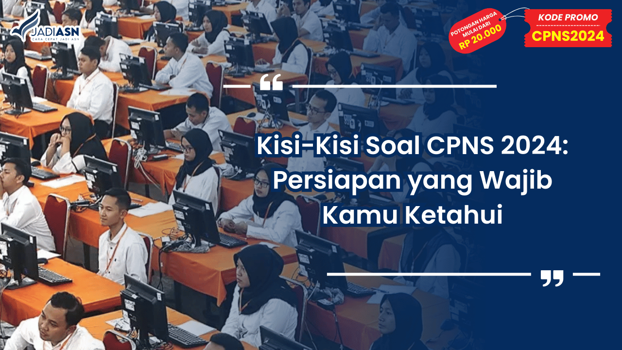 Kisi-Kisi Soal CPNS 2024: Persiapan yang Wajib Kamu Ketahui