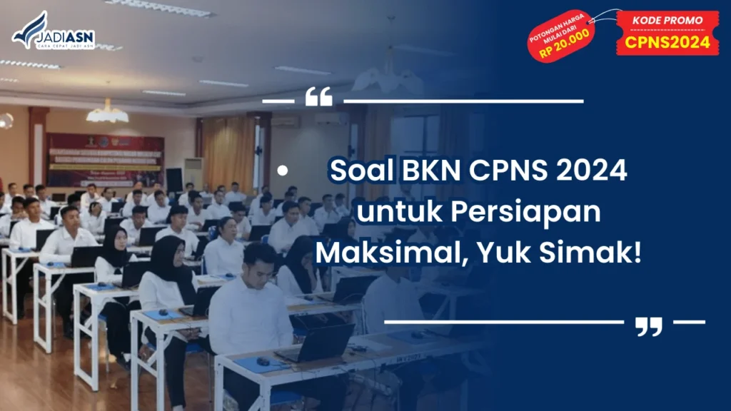 Soal BKN CPNS 2024 untuk Persiapan Maksimal, Yuk Simak!