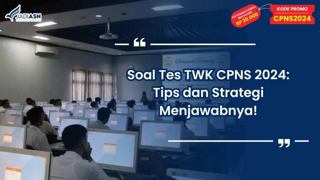 Soal Tes TWK CPNS 2024: Tips dan Strategi Menjawabnya!