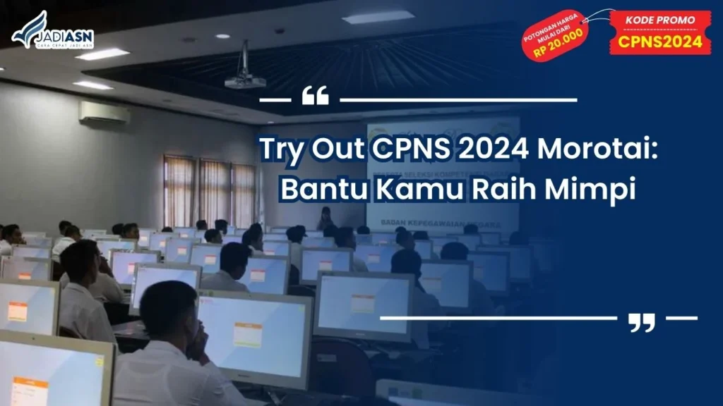 Try Out CPNS 2024 Morotai: Bantu Kamu Raih Mimpi