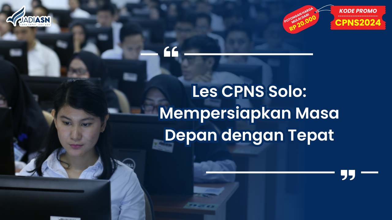 Les CPNS Solo: Mempersiapkan Masa Depan dengan Tepat