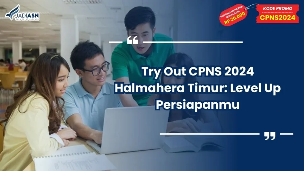 Try Out CPNS 2024 Halmahera Timur: Level Up Persiapanmu