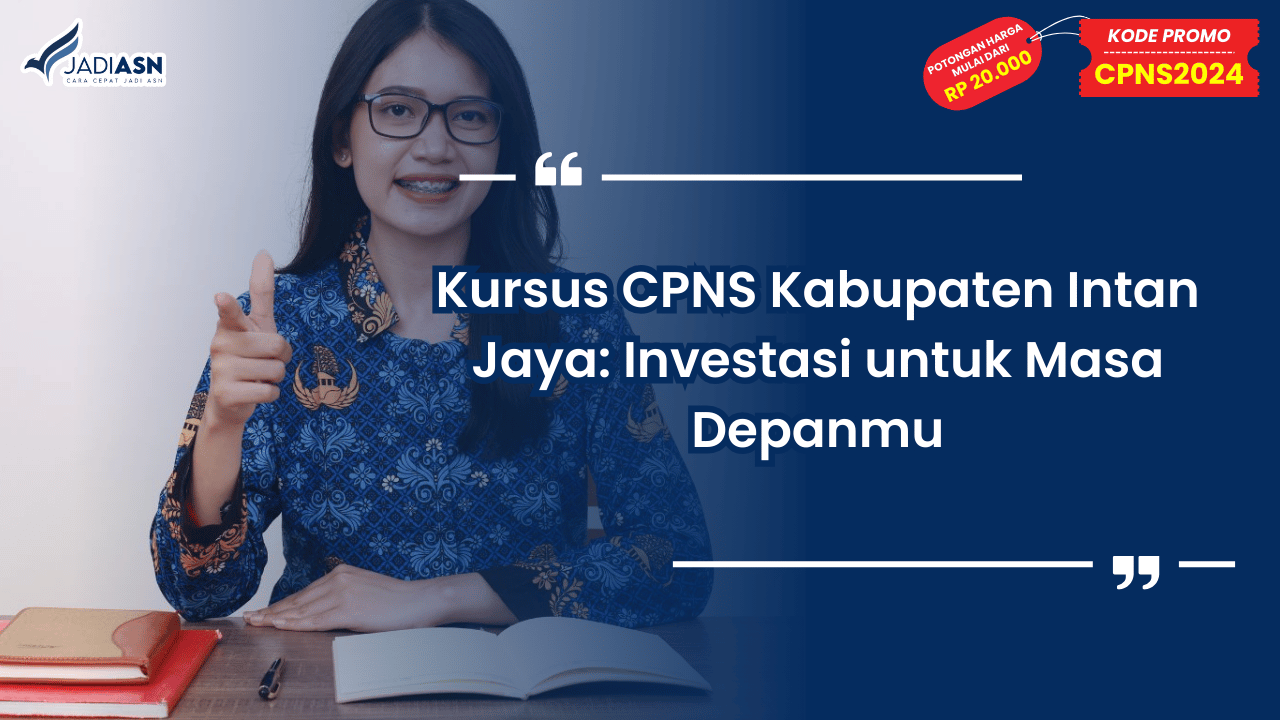 Kursus CPNS Kabupaten Intan Jaya: Investasi untuk Masa Depanmu