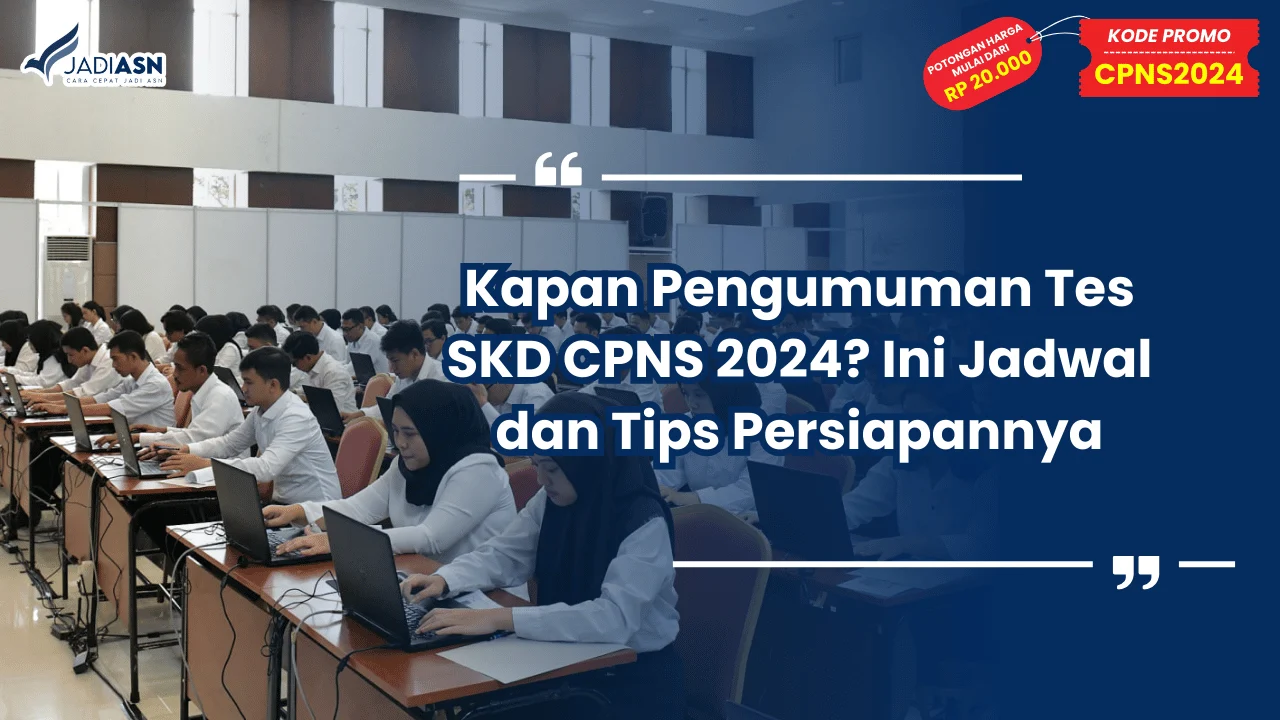 Kapan Pengumuman Tes SKD CPNS 2024? Ini Jadwal dan Tips Persiapannya
