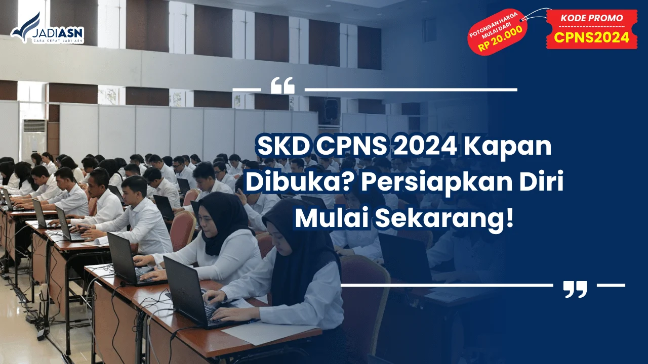 SKD CPNS 2024 Kapan Dibuka? Persiapkan Diri Mulai Sekarang!