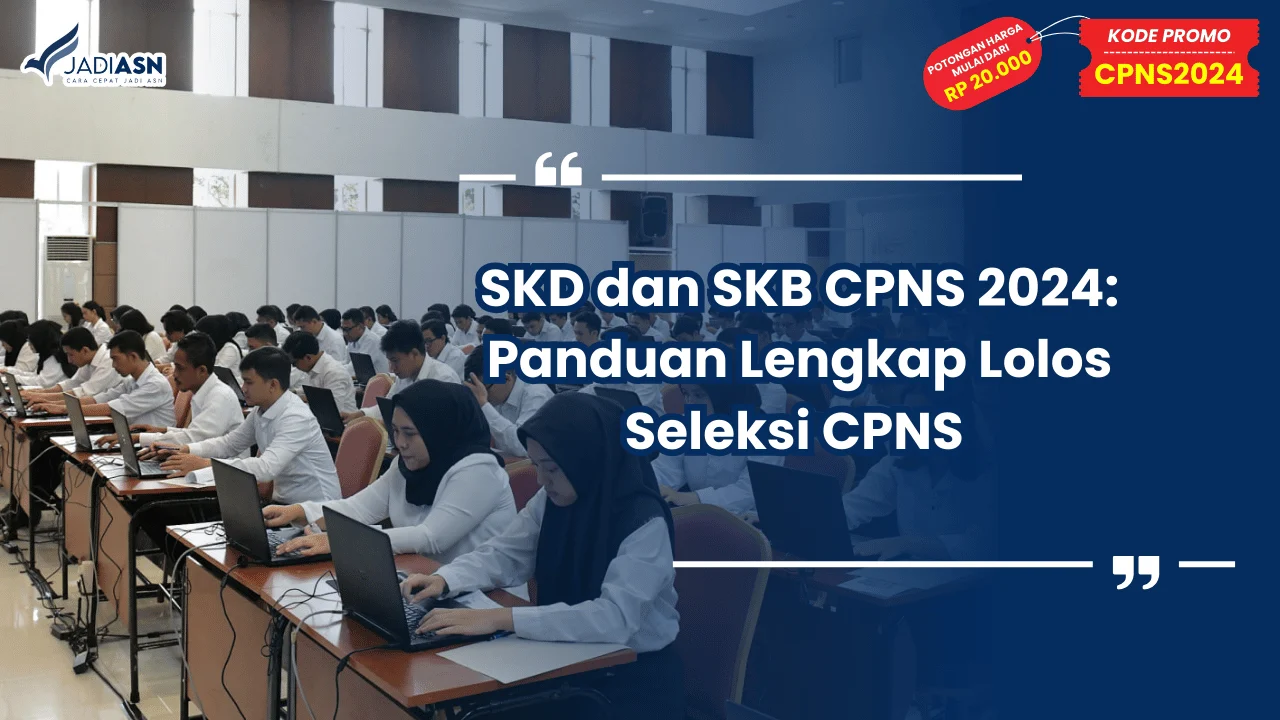 SKD dan SKB CPNS 2024: Panduan Lengkap Lolos Seleksi CPNS