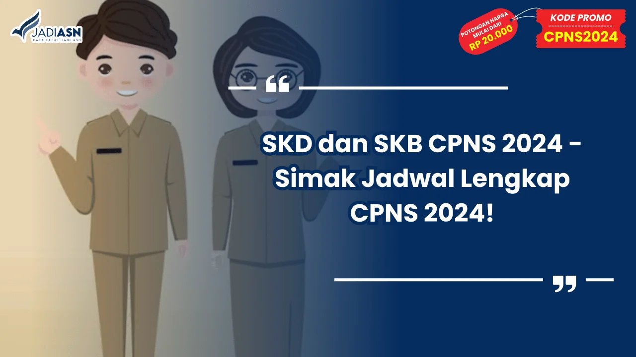 SKD dan SKB CPNS 2024 - Simak Jadwal Lengkap CPNS 2024!