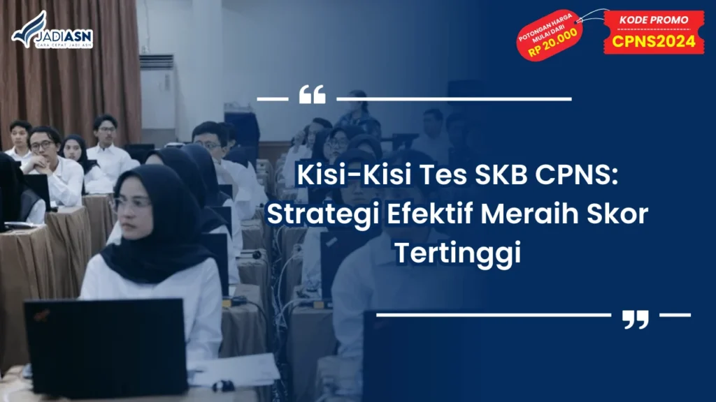 Kisi-Kisi Tes SKB CPNS: Strategi Efektif Meraih Skor Tertinggi
