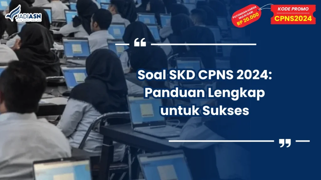 Soal SKD CPNS 2024: Panduan Lengkap untuk Sukses
