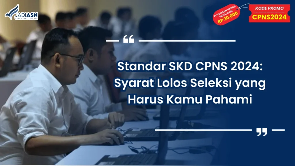 Standar SKD CPNS 2024: Syarat Lolos Seleksi yang Harus Kamu Pahami